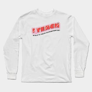 I teach, what's your superpower? Long Sleeve T-Shirt